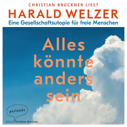 Alles könnte anders sein - Eine Gesellschaftsutopie für freie Menschen (Ungekürzte Lesung)