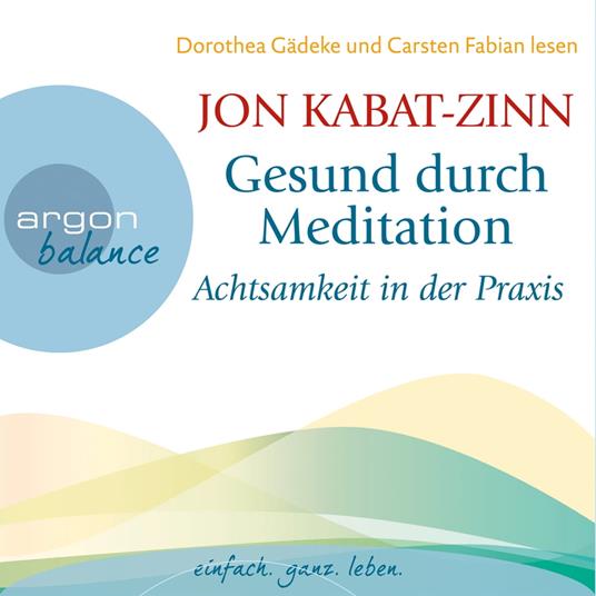 Achtsamkeit in der Praxis & Der Weg der Achtsamkeit (Teil 4 & 5) - Gesund durch Meditation, Band 3 (Ungekürzt)