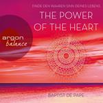 The Power of the Heart - Finde den wahren Sinn deines Lebens (Autorisierte Lesefassung)