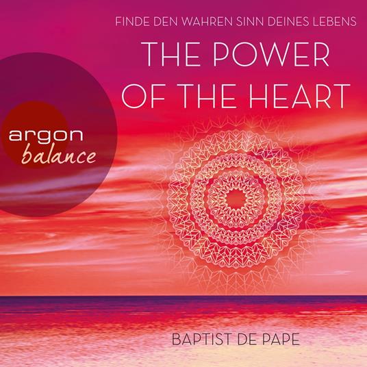 The Power of the Heart - Finde den wahren Sinn deines Lebens (Autorisierte Lesefassung mit Musik)