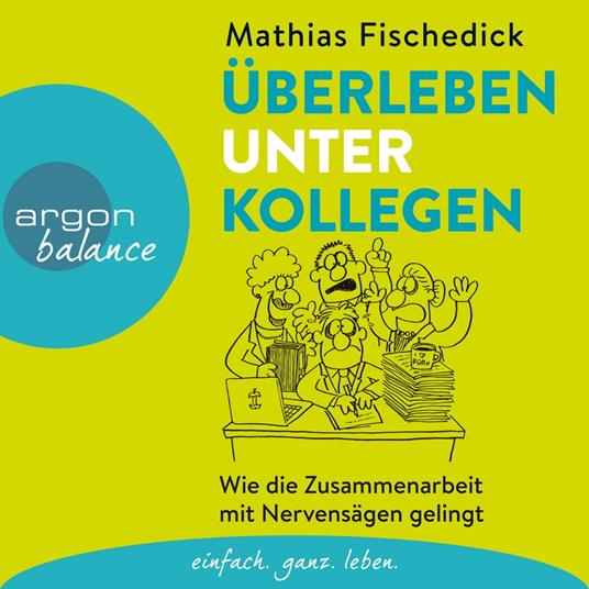 Überleben unter Kollegen - Wie die Zusammenarbeit mit Nervensägen gelingt (Autorenlesung)