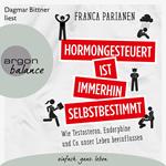 Hormongesteuert ist immerhin selbstbestimmt - Wie Testosteron, Endorphine und Co. unser Leben beeinflussen (Ungekürzte Lesung)