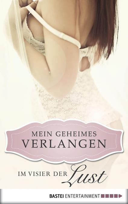 Im Visier der Lust - Mein geheimes Verlangen