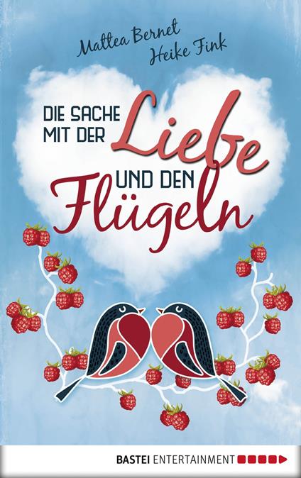 Die Sache mit der Liebe und den Flügeln - Mattea Bernet,Heike Fink - ebook
