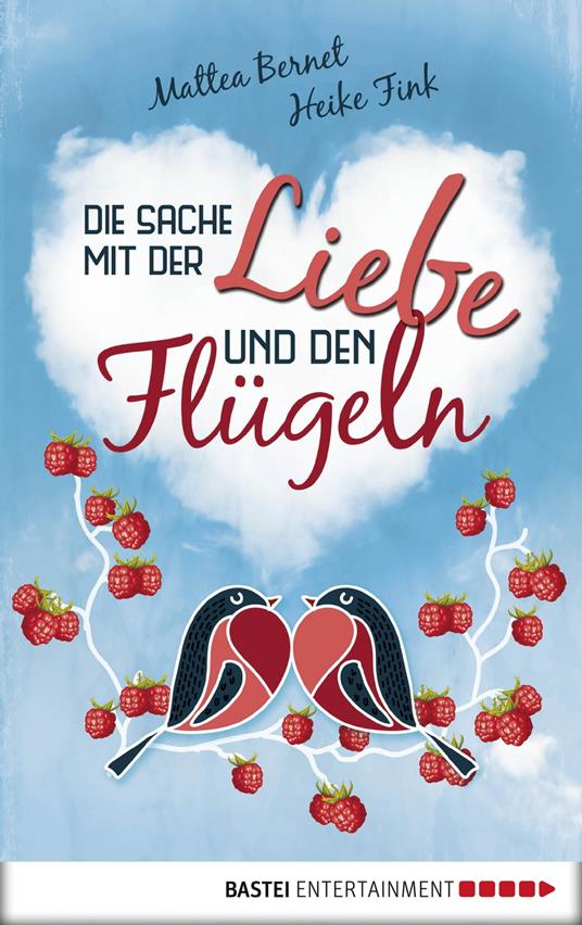 Die Sache mit der Liebe und den Flügeln - Mattea Bernet,Heike Fink - ebook