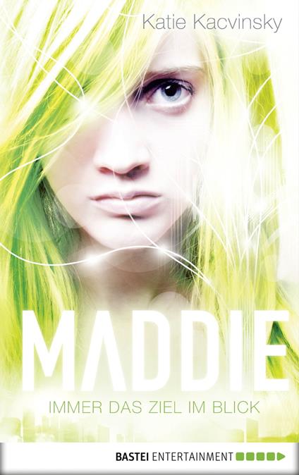 Maddie - Immer das Ziel im Blick - Katie Kacvinsky,Ulrike Raimer-Nolte - ebook