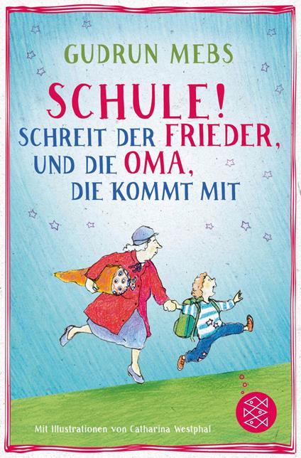 »Schule!«, schreit der Frieder, und die Oma, die kommt mit - Mebs Gudrun,Catharina Westphal - ebook