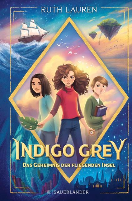 Indigo Grey – Das Geheimnis der fliegenden Insel - Ruth Lauren,Sharon King-Chai,Nadja Schuhmacher,Naemi Schuhmacher - ebook