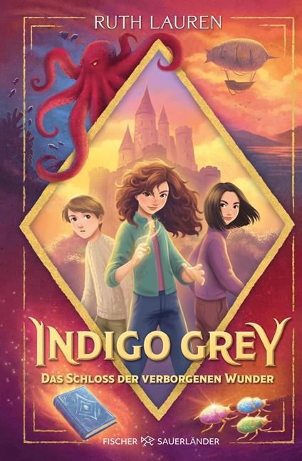 Indigo Grey – Das Schloss der verborgenen Wunder - Ruth Lauren,Sharon King-Chai,Naemi Schuhmacher,Victoria Schuhmacher - ebook