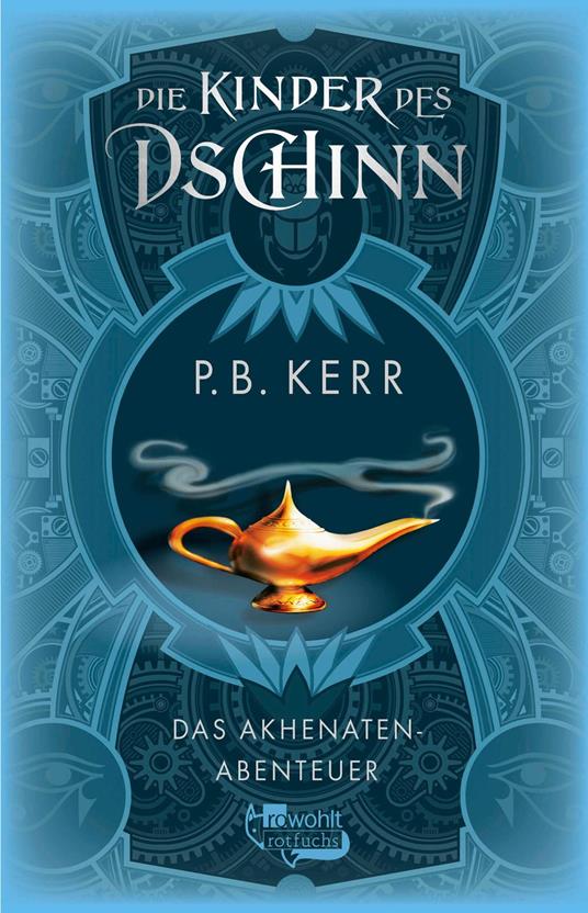 Die Kinder des Dschinn: Das Akhenaten-Abenteuer - P. B. Kerr,Volker Fredrich,Johanna Ellsworth - ebook