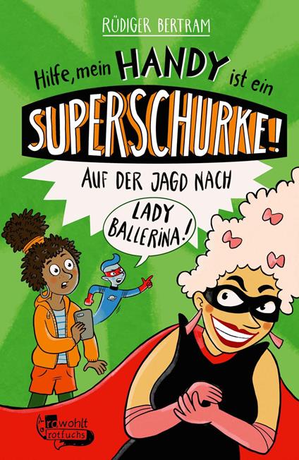 Hilfe, mein Handy ist ein Superschurke! Auf der Jagd nach Lady Ballerina! - Rüdiger Bertram,Ka Schmitz - ebook