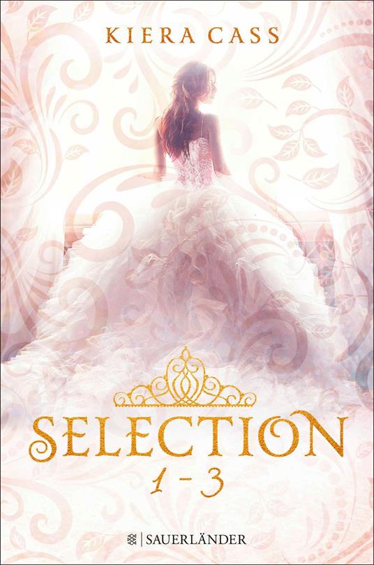 Die SELECTION-Reihe Band 1-3: Selection / Die Elite / Der Erwählte (3in1-Bundle) - Kiera Cass,Susann Friedrich,Angela Stein - ebook