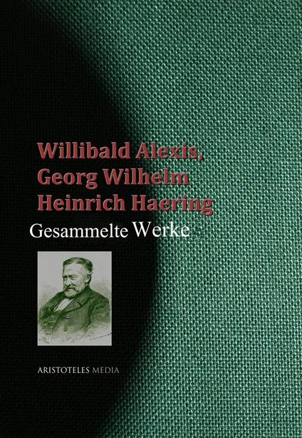 Gesammelte Werke des Willibald Alexis