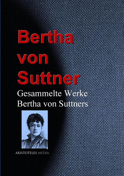 Gesammelte Werke Bertha von Suttners