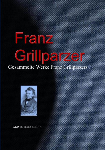 Gesammelte Werke Franz Grillparzers