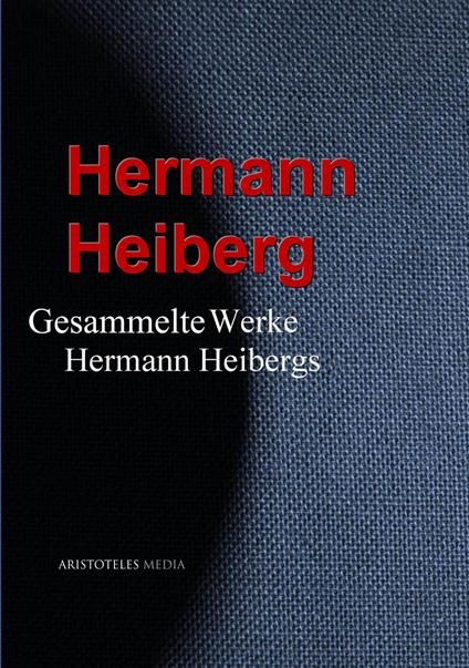 Gesammelte Werke Hermann Heibergs