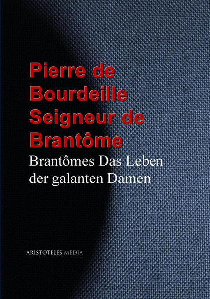 Brantômes Das Leben der galanten Damen