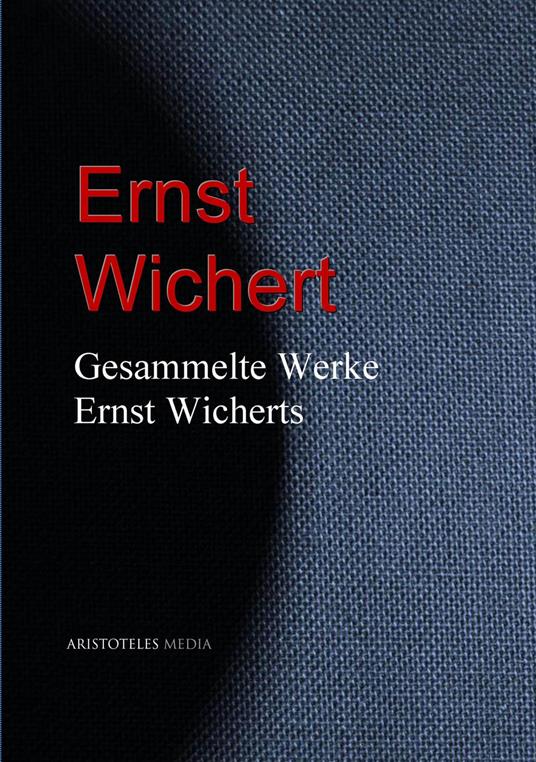 Gesammelte Werke Ernst Wicherts