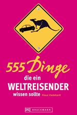 555 Dinge, die ein Weltreisender wissen sollte