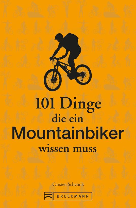 101 Dinge, die ein Mountainbiker wissen muss