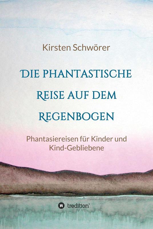 Die phantastische Reise auf dem Regenbogen