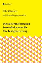 Digitale Transformation - So revolutionieren Sie Ihre Leadgenerierung