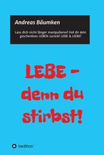 LEBE - denn du stirbst!