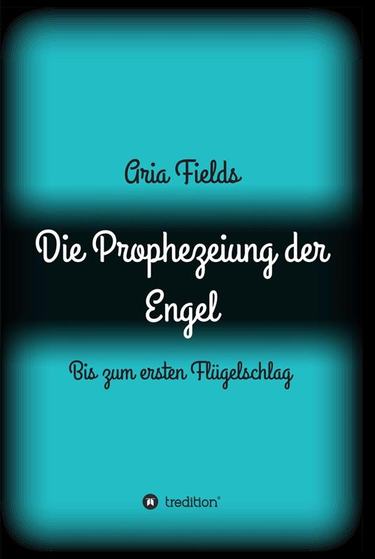 Die Prophezeiung der Engel - Aria Fields - ebook