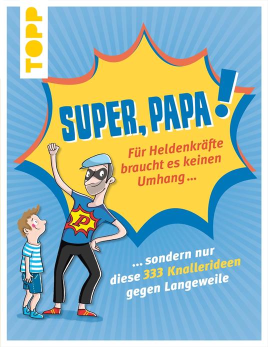 Super, Papa! Für Heldenkräfte braucht es keinen Umhang ...