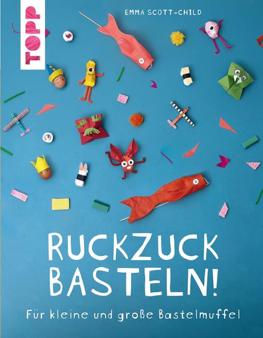 Ruckzuck Basteln! - Emma Scott-Child,Dr. Katrin Korch - ebook