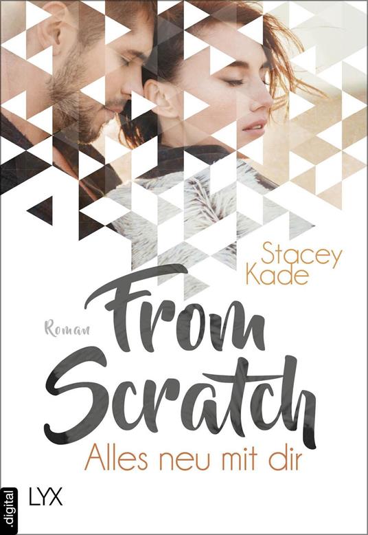 From Scratch - Alles neu mit dir - Stacey Kade,Henriette Zeltner-Shane - ebook
