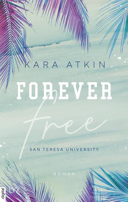 Forever Free - San Teresa University - Kara Atkin - ebook