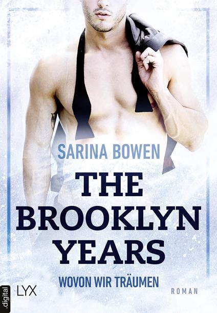The Brooklyn Years - Wovon wir träumen - Sarina Bowen,Wiebke Pilz,Nina Restemeier - ebook