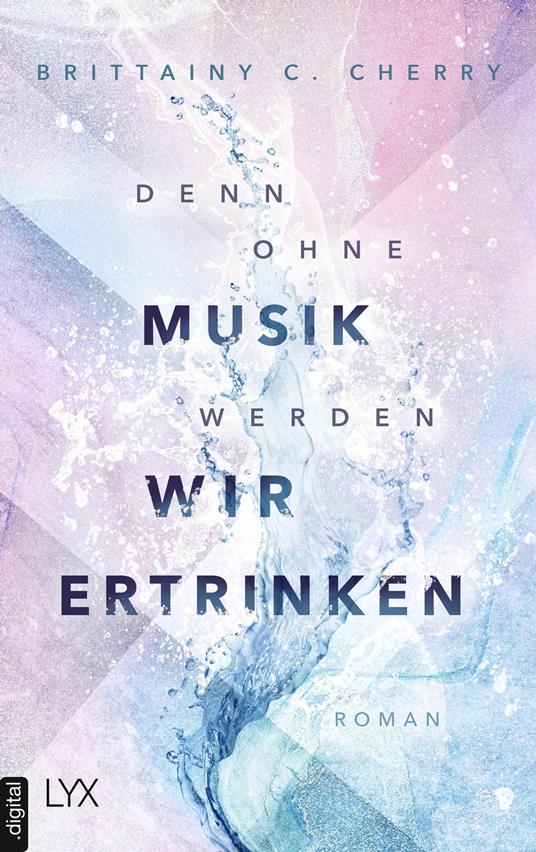 Denn ohne Musik werden wir ertrinken - Brittainy C. Cherry,Katia Liebig - ebook