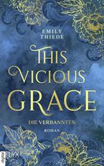 This Vicious Grace - Die Verbannten