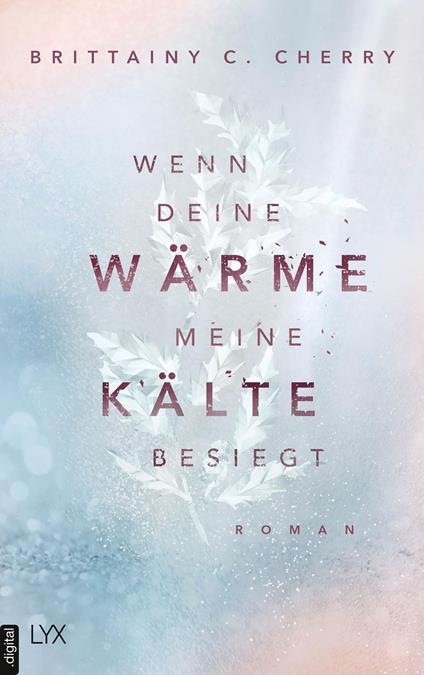 Wenn deine Wärme meine Kälte besiegt - Brittainy C. Cherry,Ralf Schmitz - ebook