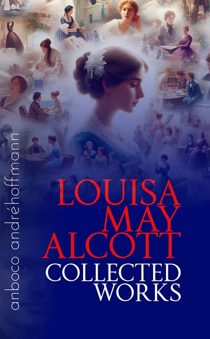 Collected Works of Louisa May Alcott