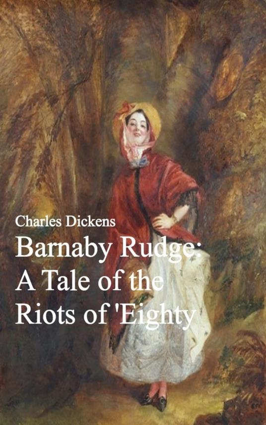 Barnaby Rudge: A Tale of the Riots of 'Eighty