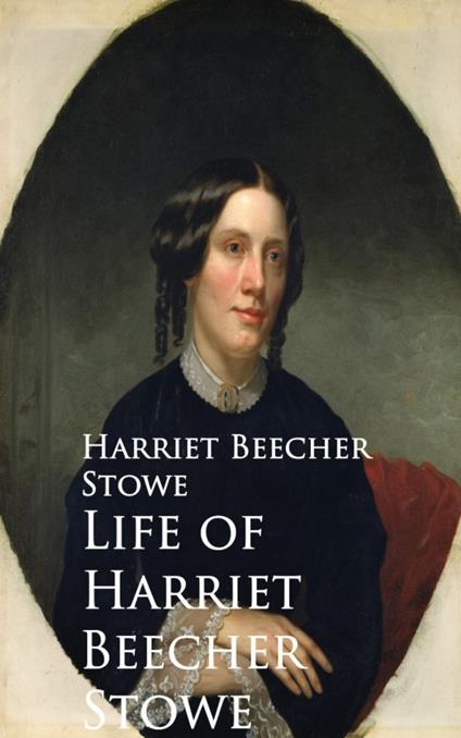 Life of Harriet Beecher Stowe