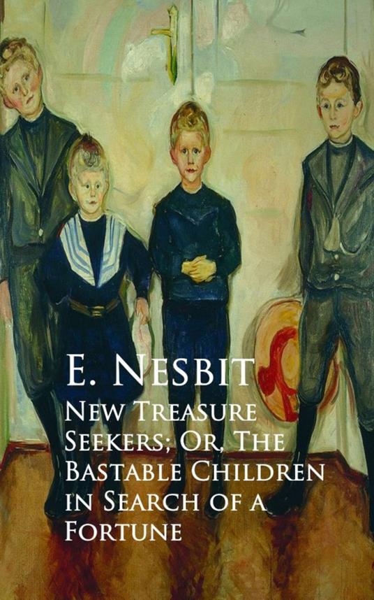 New Treasure Seekers; Or, The Bastable Children in Search of a Fortune