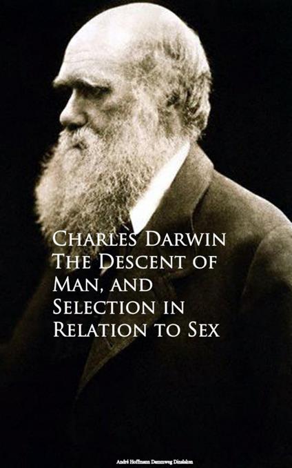 The Descent of Man, and Selection in Relation to Sex