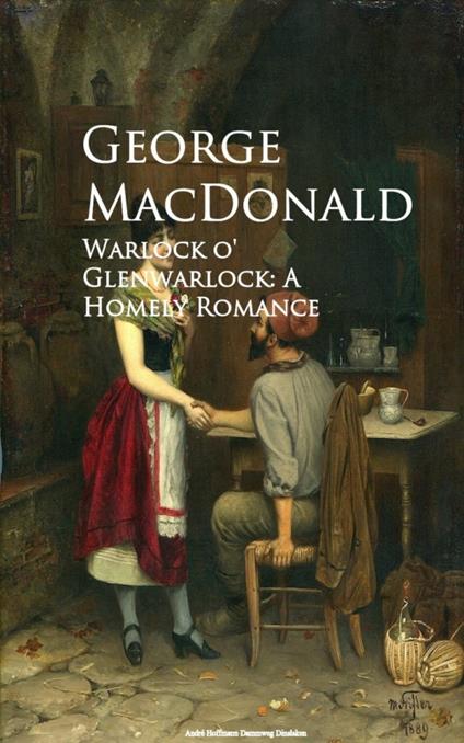 Warlock o' Glenwarlock: A Homely Romance