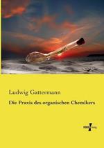 Die Praxis des organischen Chemikers