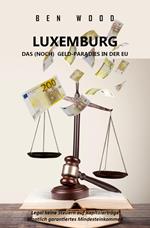 LUXEMBURG - DAS (NOCH) GELD-PARADIES IN DER EU