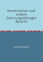 Konversionen und andere Gesinnungsstörungen Band III