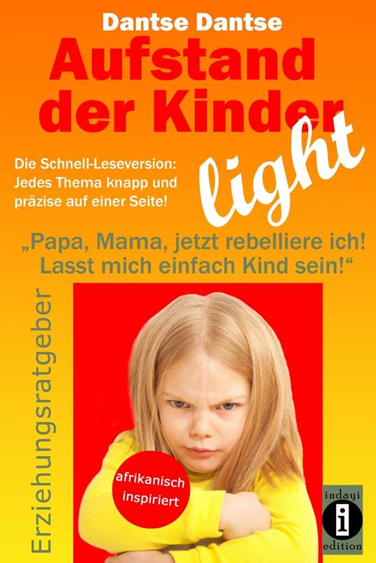 Aufstand der Kinder – LIGHT – Der Erziehungsratgeber als Schnell-Leseversion, jedes Thema knapp und präzise auf einer Seite!