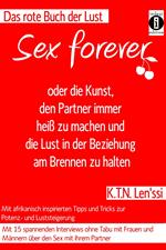 SEX FOREVER - oder die Kunst, den Partner immer heiß zu machen und die Lust in der Beziehung am Brennen zu halten