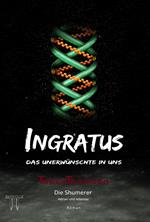 INGRATUS - Das Unerwünschte in uns