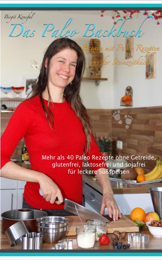 Das Paleo Backbuch - Backen mit Paleo Rezepten aus der Steinzeitküche