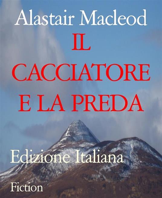 IL CACCIATORE E LA PREDA - Alastair Macleod - ebook